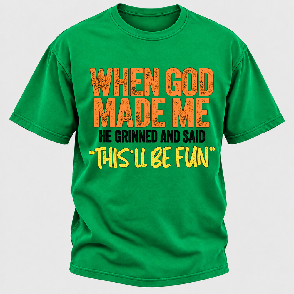 When God Made Me He Grinned And Said This'll Be Fun Distressed Funny Quote Graphic T-Shirt