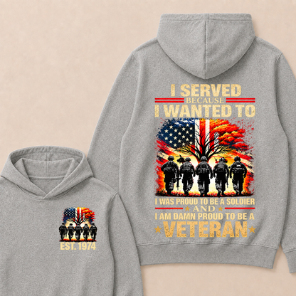 I Served Because I Wanted To  I Was Proud To Be A Soldier  And  I Am Damn Proud To Be A Veteran  Est. Year Hoodie