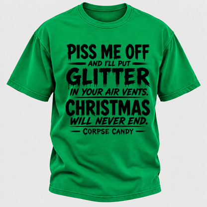 Piss Me Off And I'll Put Glitter In Your Air Vents Christmas Will Never End Corpse Candy Graphic T-Shirt