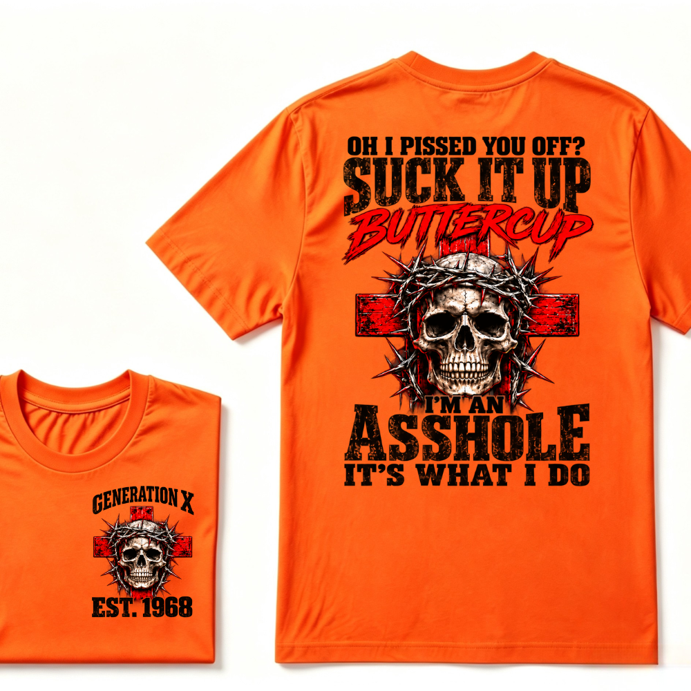 OH I PISSED YOU OFF? SUCK IT UP Buttercup I’M AN ASSHOLE Gen X EST.Year Vintage Graphic T-Shirt