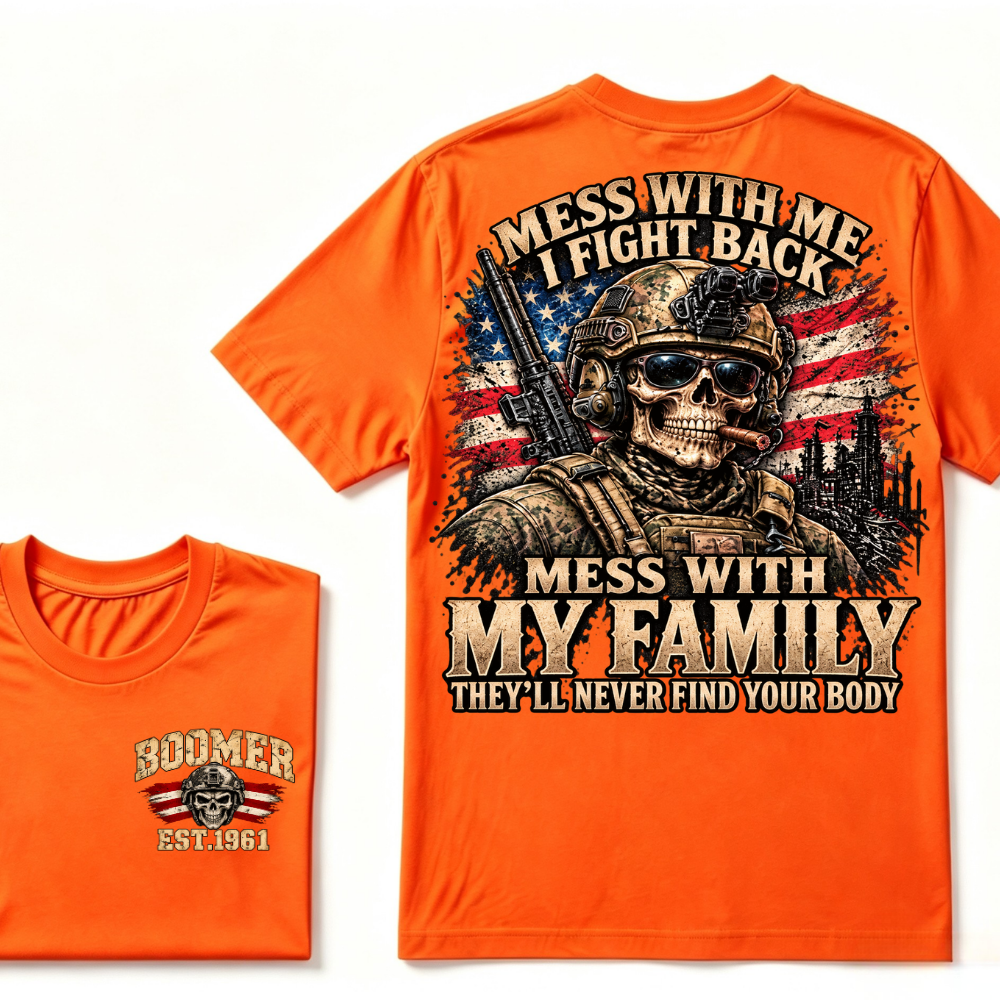 Mess With Me I Fight Back Mess With My Family They'll Never Find Your Body Est.Year T-Shirt