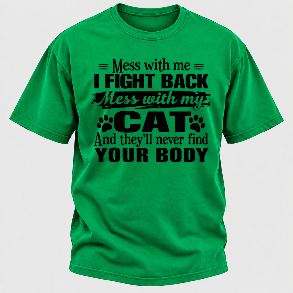 Mess With Me I Fight Back Mess With My Cat And They’ll Never Find Your Body Funny T-Shirt