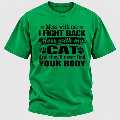 Mess With Me I Fight Back Mess With My Cat And They’ll Never Find Your Body Funny T-Shirt