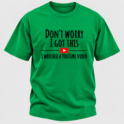 Don't Worry I Got This I Watched A Youtube Video Funny Meme Graphic T-Shirt
