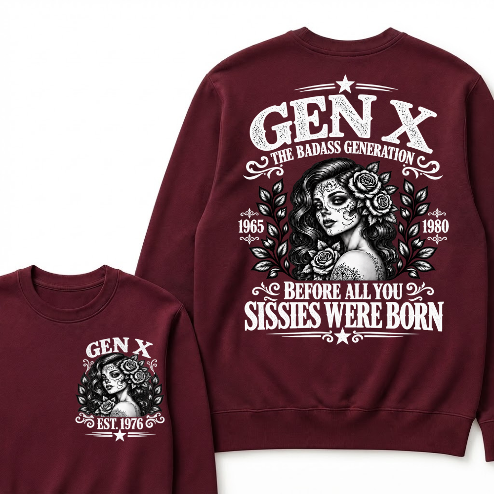 EST.Year Gen X The Badass Generation Before All You Sissies Were Born Sugar Skull Rose Generation Sweatshirt