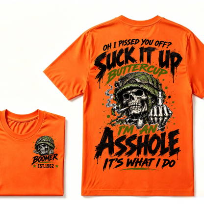 Oh I Pissed You Off? Suck It Up Buttercup I'm An Asshole It's What I Do EST.Year Military Soldier Skull Tee