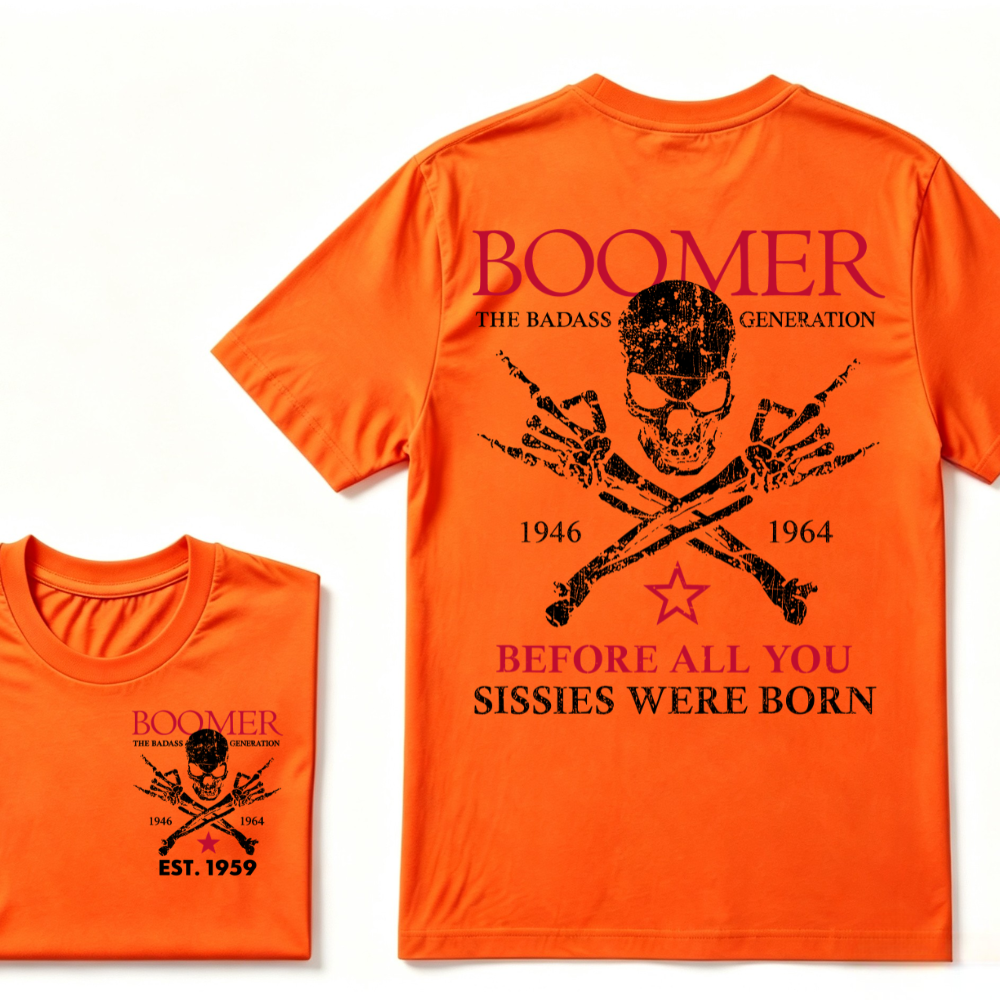 BOOMER The Badass Generation Before All You Sissies Were Born Custom EST.Year T-shirts