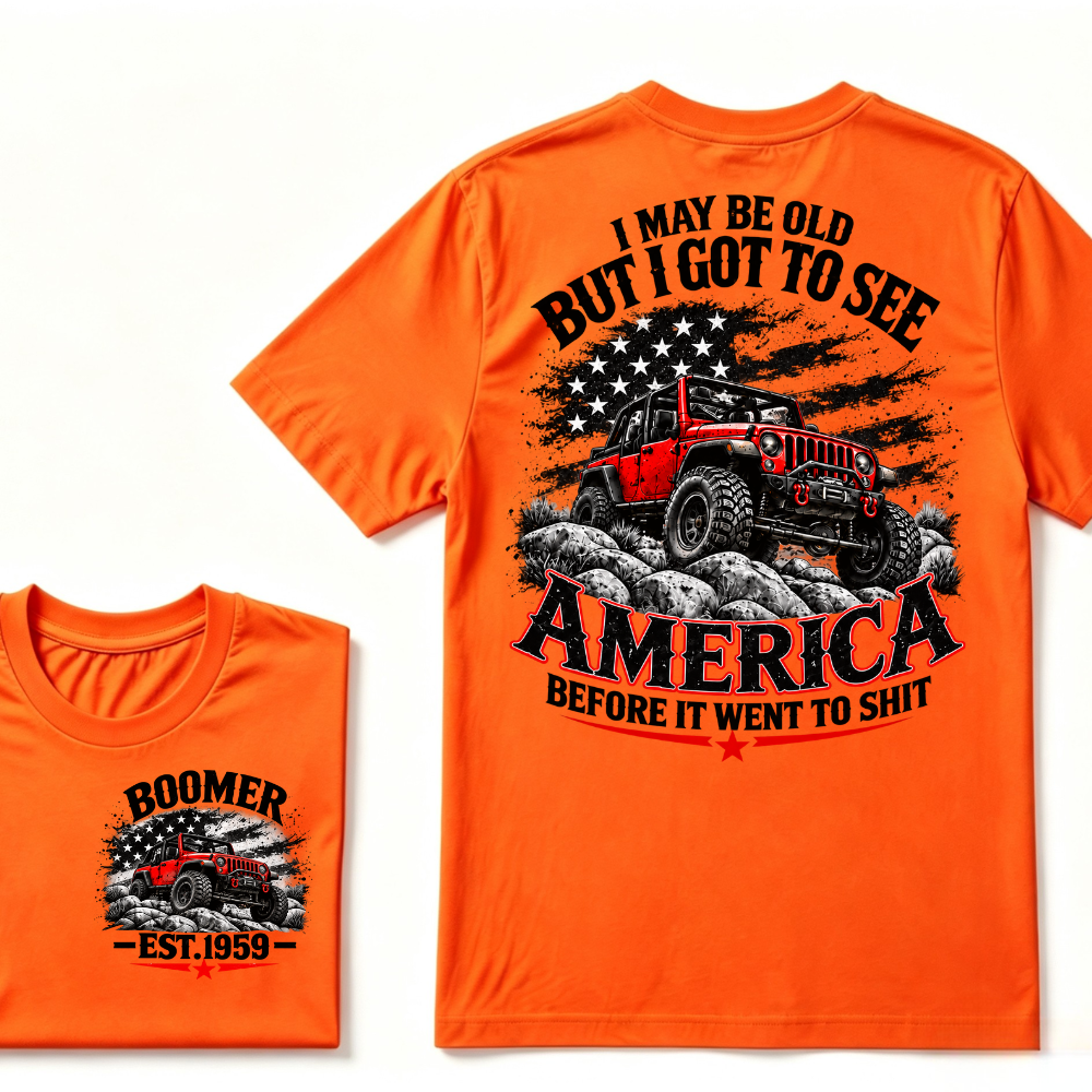 I May Be Old But I Got To See America Before It Went To Shit EST.Year Tee