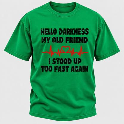 Hello Darkness My Old Friend I Stood Up Too Fast Again Funny Heartbeat Graphic T-Shirt