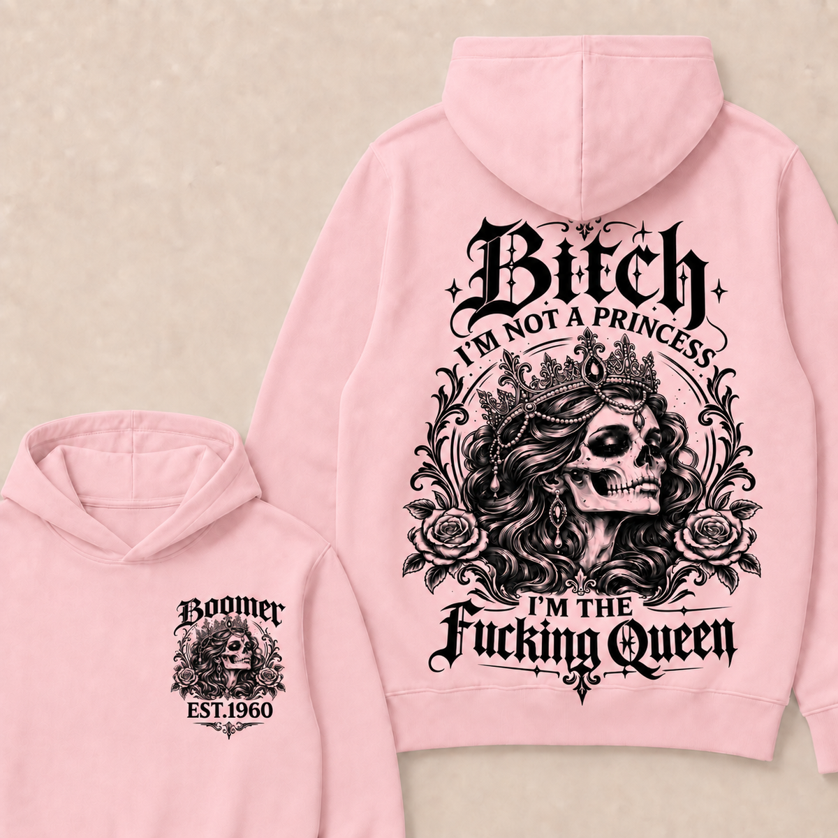 Bitch I'M NOT A PRINCESS I'M THE Fucking Queen Custom Boomer EST.Year Hoodie