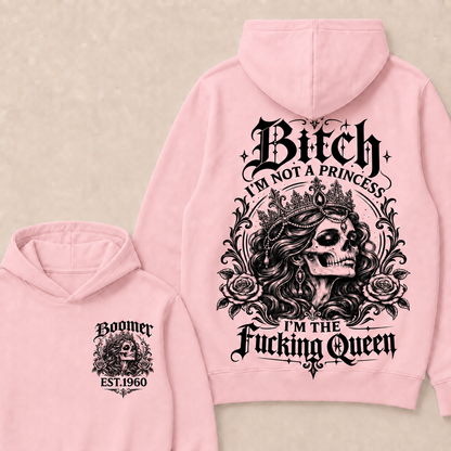 Bitch I'M NOT A PRINCESS I'M THE Fucking Queen Custom Boomer EST.Year Hoodie