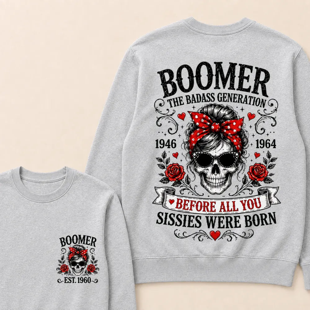 Custom Est.Year Boomer The Badass Generation 1946 1964 Before All You Sissies Were Born Crewneck