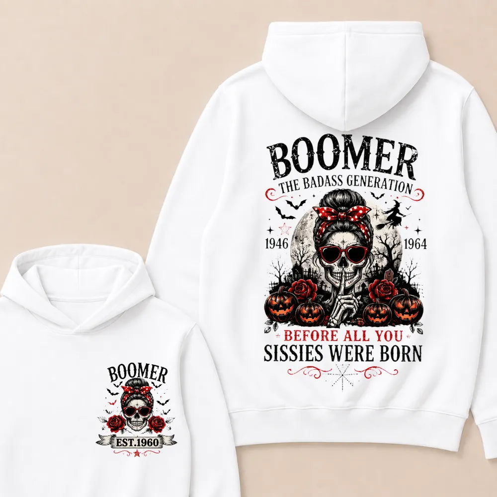 Custom Est.Year Boomer The Badass Generation 1946 1964 Before All You Sissies Were Born Hoodie
