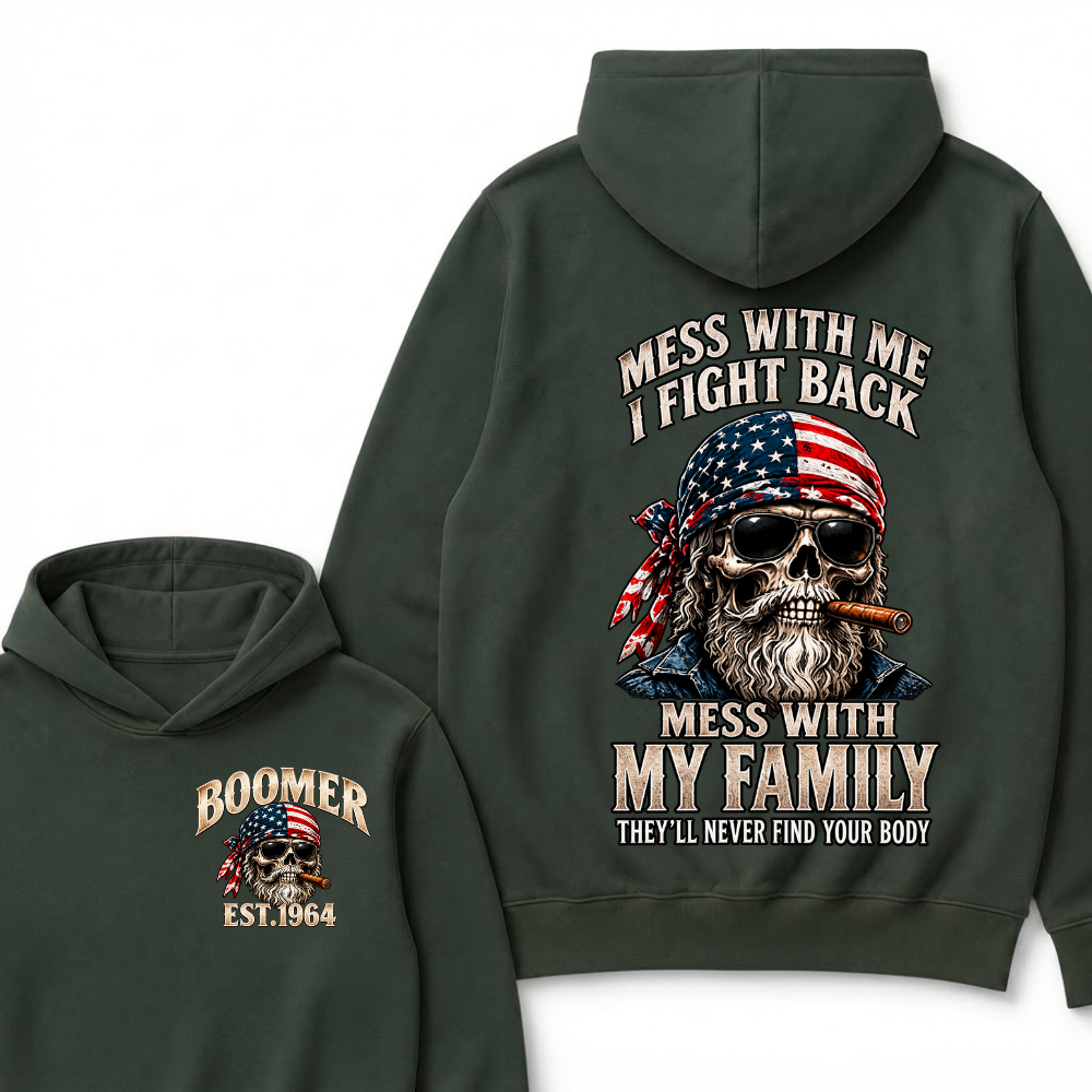 Boomer Est. Year Mess With Me I Fight Back Mess With My Family They’ll Never Find Your Body Hoodie