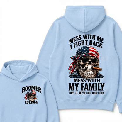 Boomer Est. Year Mess With Me I Fight Back Mess With My Family They’ll Never Find Your Body Hoodie