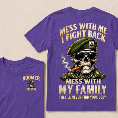 Mess With Me I Fight Back Mess With My Family They’ll Never Find Your Body Boomer Est.Year T-Shirt