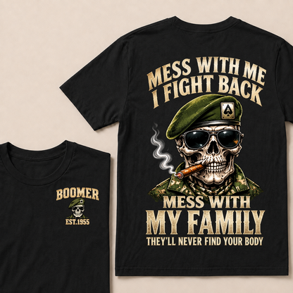 Mess With Me I Fight Back Mess With My Family They’ll Never Find Your Body Boomer Est.Year T-Shirt