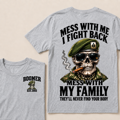 Mess With Me I Fight Back Mess With My Family They’ll Never Find Your Body Boomer Est.Year T-Shirt