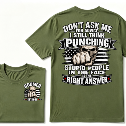 Don't Ask Me For Advice, I Still Think Punching Stupid People In The Face Is The Right Answer EST.Year T-Shirt
