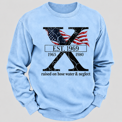 Custom GEN X Year Raised On Hose Water And Neglect Sweatshirt