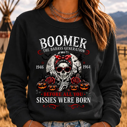 Boomer The Badass Generation Before All You Sissies Were Born Sweatshirts