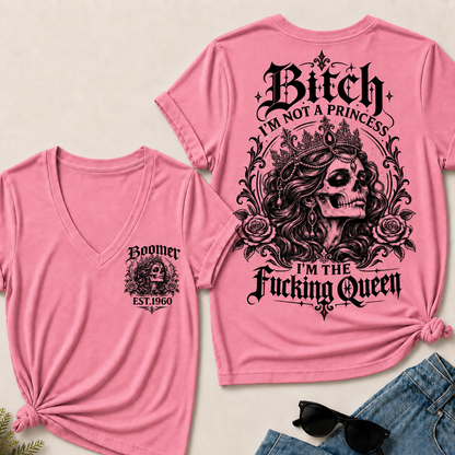 Boomer EST.Year Bitch, I'M NOT A PRINCESS — I'M THE Fucking Queen V-Neck Tee