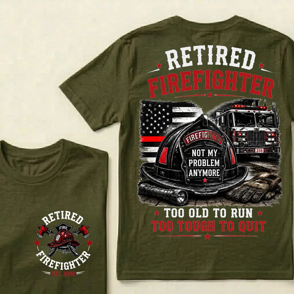 "Retired Firefighter — Not My Problem Anymore" Crew Neck T-Shirt | Too Old To Run, Too Tough To Quit Tee