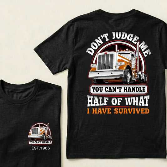 Custom EST.Year DON'T JUDGE ME YOU CAN'T HANDLE HALF OF WHAT I HAVE SURVIVED Semi Truck 1966 Graphic T-Shirt