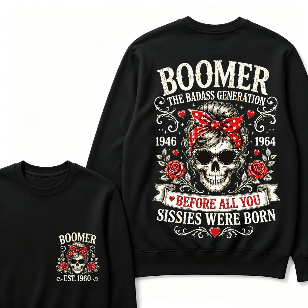 Custom Est.Year Boomer The Badass Generation 1946 1964 Before All You Sissies Were Born Crewneck