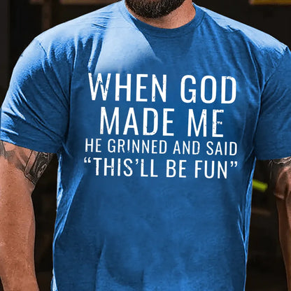 When God Made Me He Grinned and Said"This'll Be Fun" T-shirts