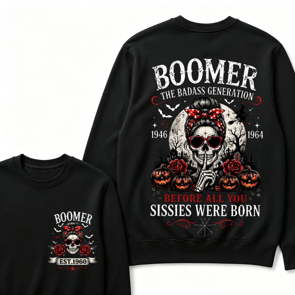 Custom Est.Year Boomer The Badass Generation 1946 1964 Before All You Sissies Were Born Sweatshirt