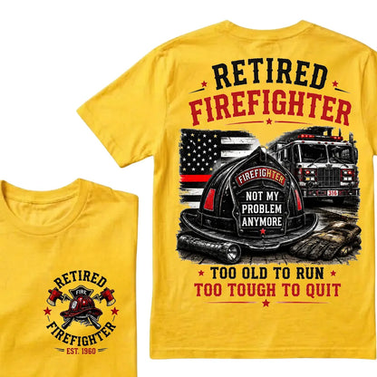 "Retired Firefighter — Not My Problem Anymore" Crew Neck T-Shirt | Too Old To Run, Too Tough To Quit Tee