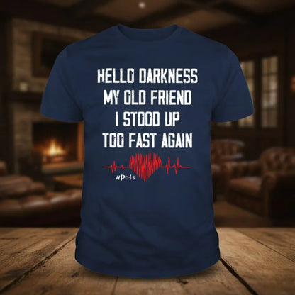 Hello Darkness My Old Friend I Stood Up Too Fast Again T-shirts