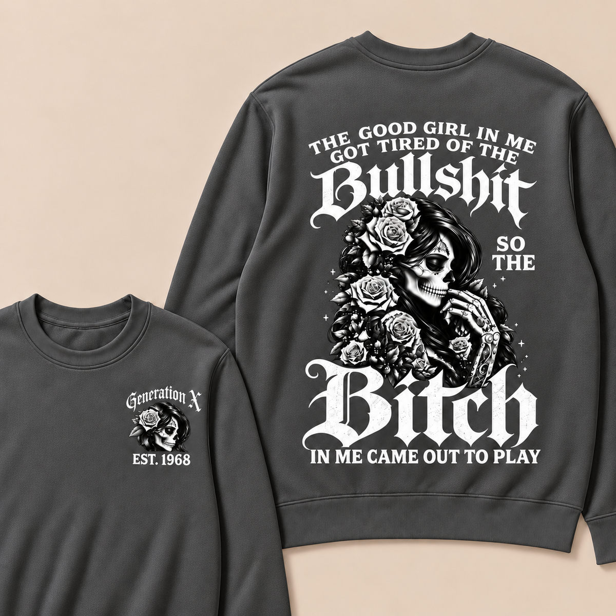 The Good Girl In Me Got Tired Of The Bullshit So The Bitch In Me Came Out To Play Custom Year Sweatshirt