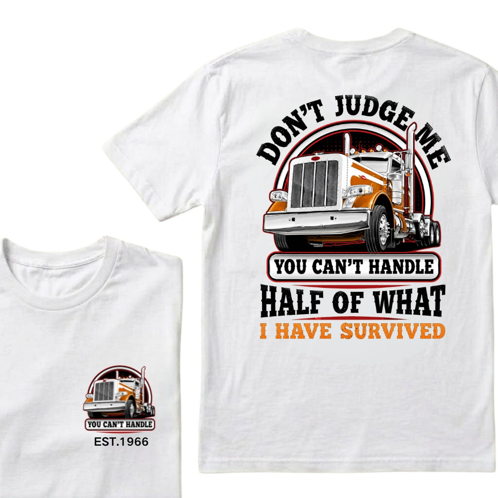 Custom EST.Year DON'T JUDGE ME YOU CAN'T HANDLE HALF OF WHAT I HAVE SURVIVED Semi Truck 1966 Graphic T-Shirt