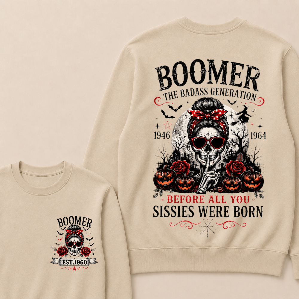 Custom Est.Year Boomer The Badass Generation 1946 1964 Before All You Sissies Were Born Sweatshirt
