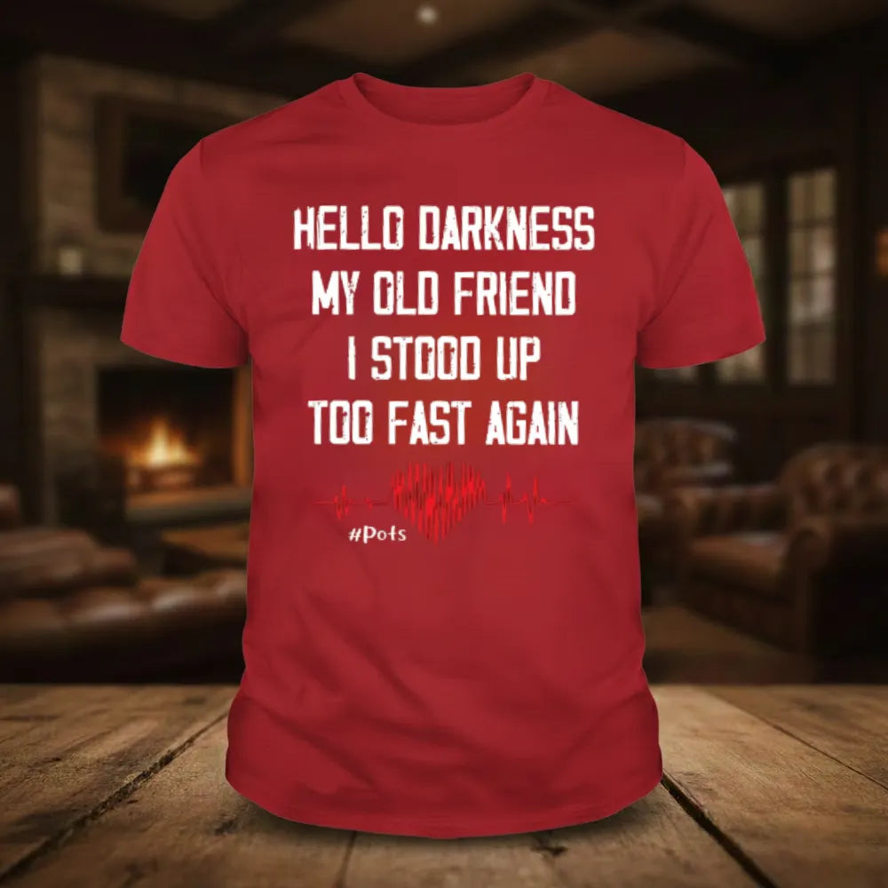 Hello Darkness My Old Friend I Stood Up Too Fast Again T-shirts