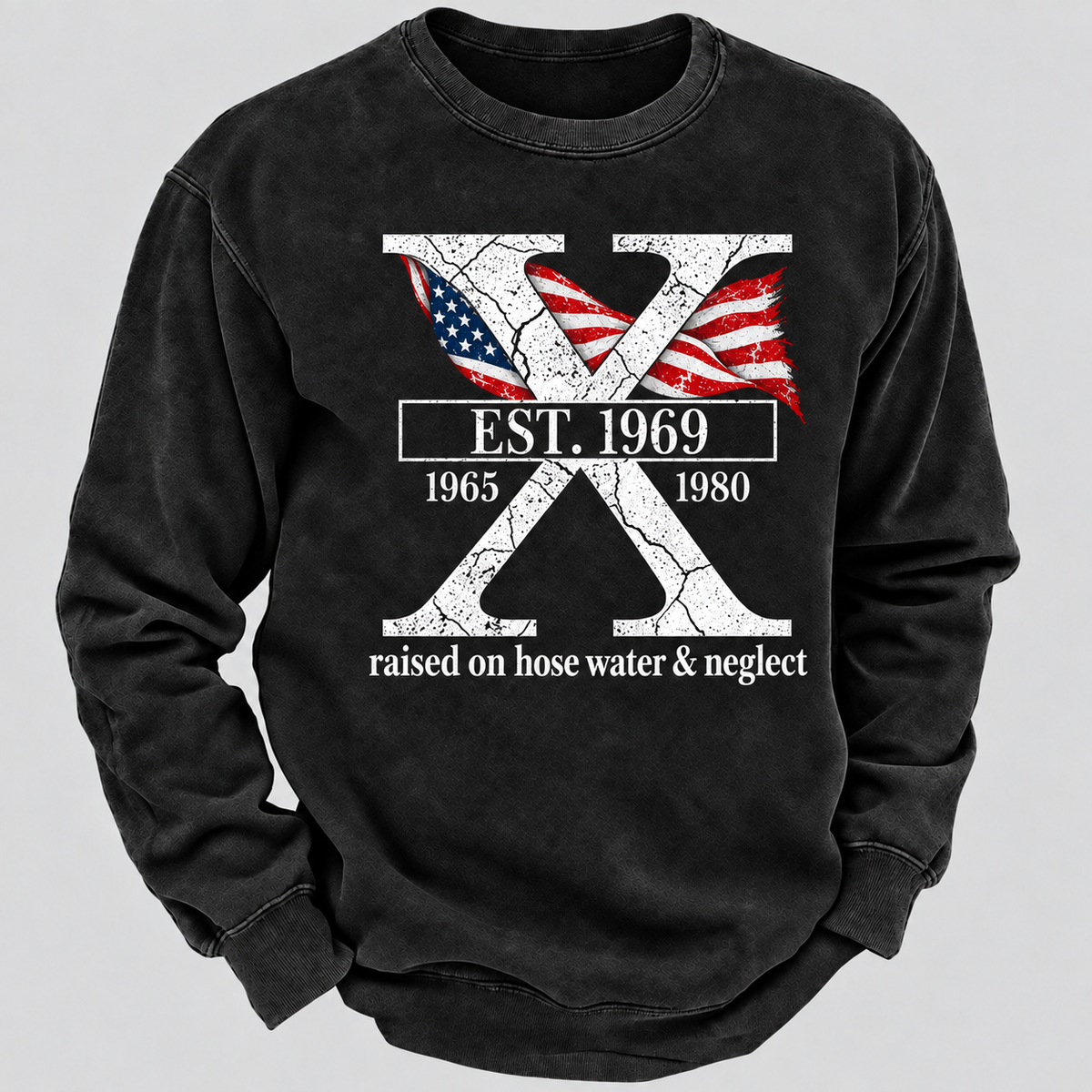 Custom GEN X Year Raised On Hose Water And Neglect Sweatshirt