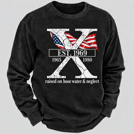 Custom GEN X Year Raised On Hose Water And Neglect Sweatshirt