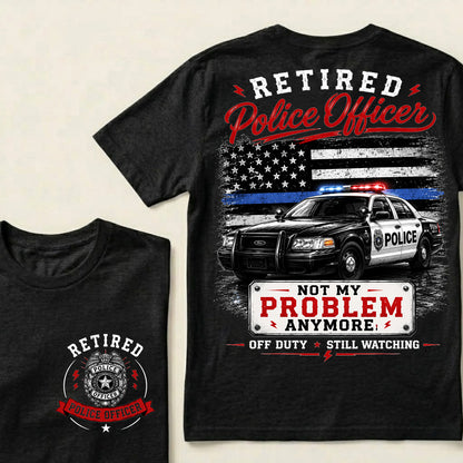 "Retired Police Officer — Not My Problem Anymore" Crew Neck T-Shirt | Off Duty, Still Watching — Earned My Freedom Tee