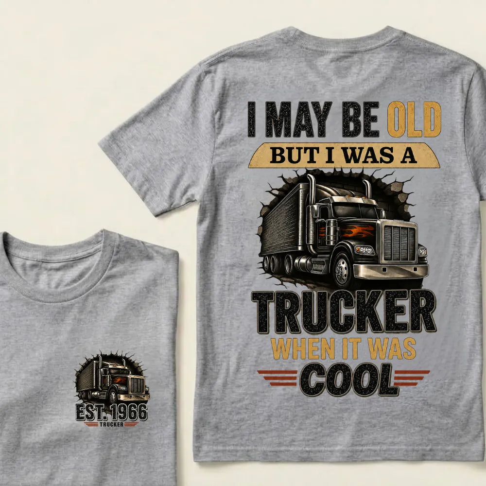 Custom EST.Year I May Be Old But I Was A Trucker When It Was Cool Classic Truck Graphic T-Shirt