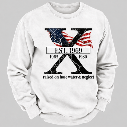 Custom GEN X Year Raised On Hose Water And Neglect Sweatshirt