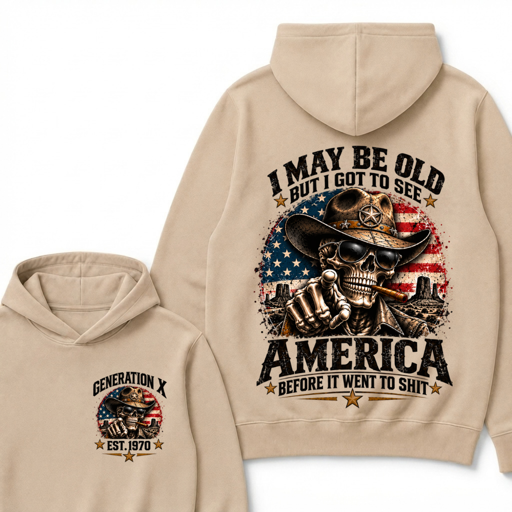 I May Be Old But I Got To See America Before It Went To Shit Generation X Est. Year Hoodie