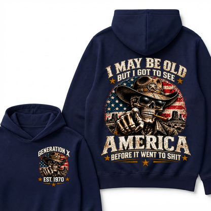 I May Be Old But I Got To See America Before It Went To Shit Generation X Est. Year Hoodie