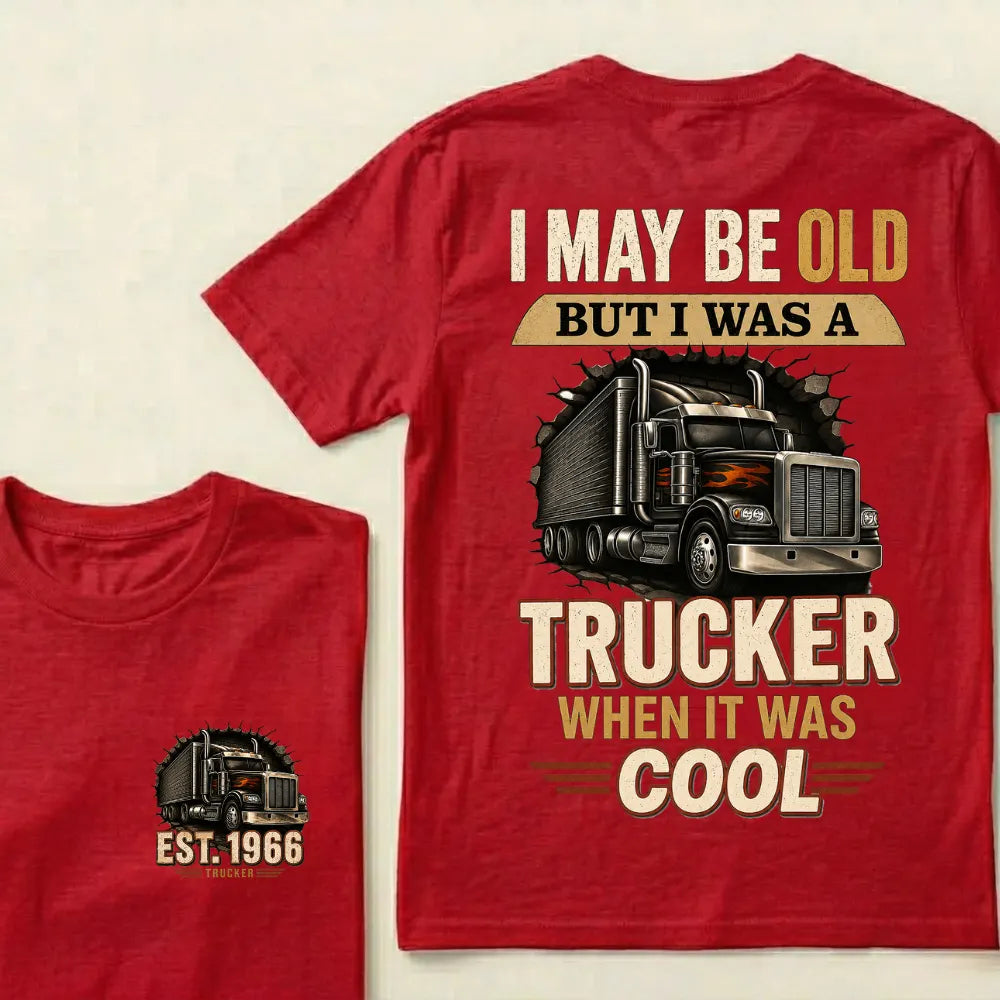Custom EST.Year I May Be Old But I Was A Trucker When It Was Cool Classic Truck Graphic T-Shirt
