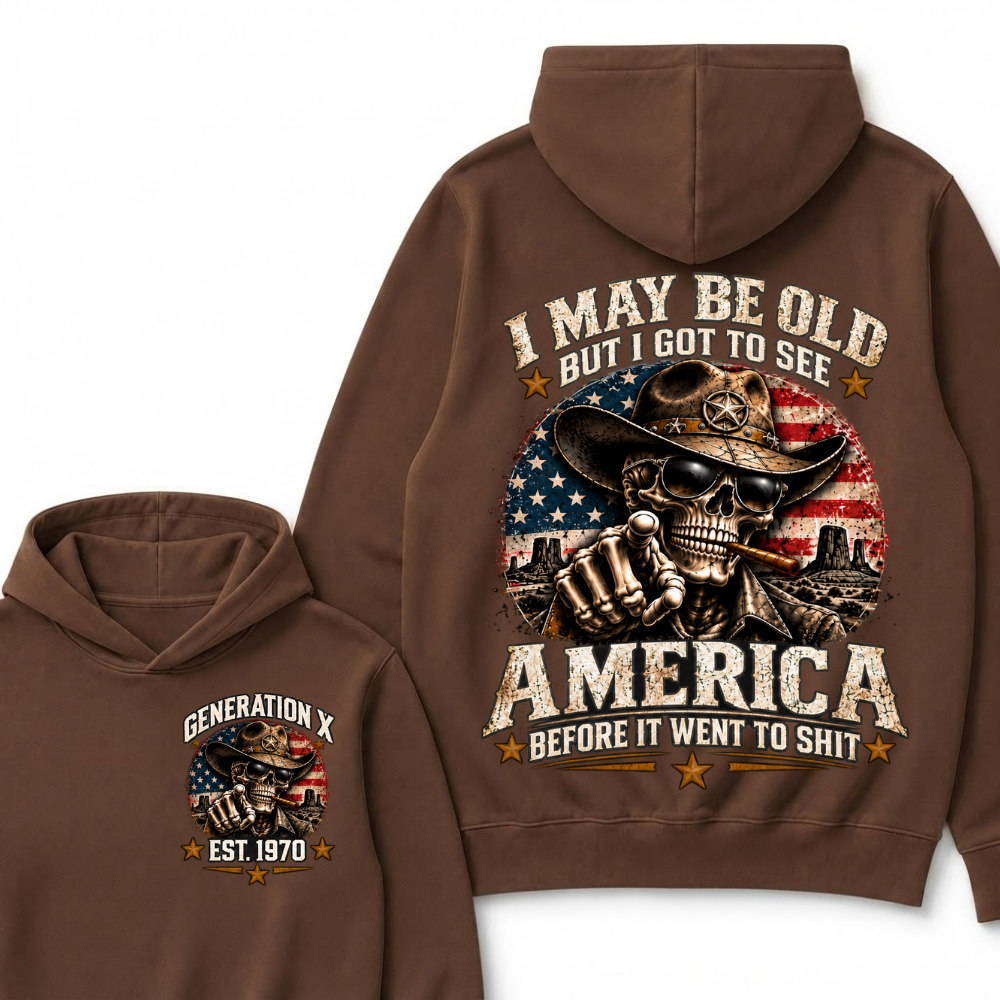 I May Be Old But I Got To See America Before It Went To Shit Generation X Est. Year Hoodie