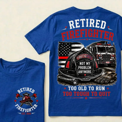 "Retired Firefighter — Not My Problem Anymore" Crew Neck T-Shirt | Too Old To Run, Too Tough To Quit Tee
