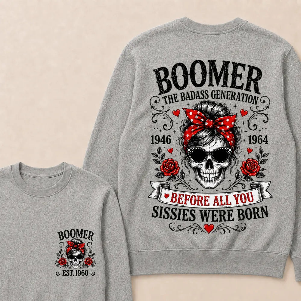 Custom Est.Year Boomer The Badass Generation 1946 1964 Before All You Sissies Were Born Crewneck