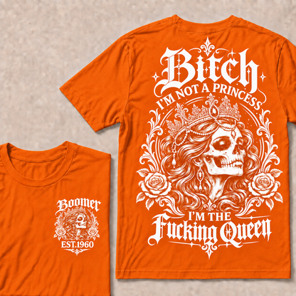 Boomer EST.Year Bitch, I'M NOT A PRINCESS — I'M THE Fucking Queen T-Shirt