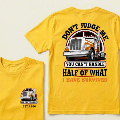 Custom EST.Year DON'T JUDGE ME YOU CAN'T HANDLE HALF OF WHAT I HAVE SURVIVED Semi Truck 1966 Graphic T-Shirt